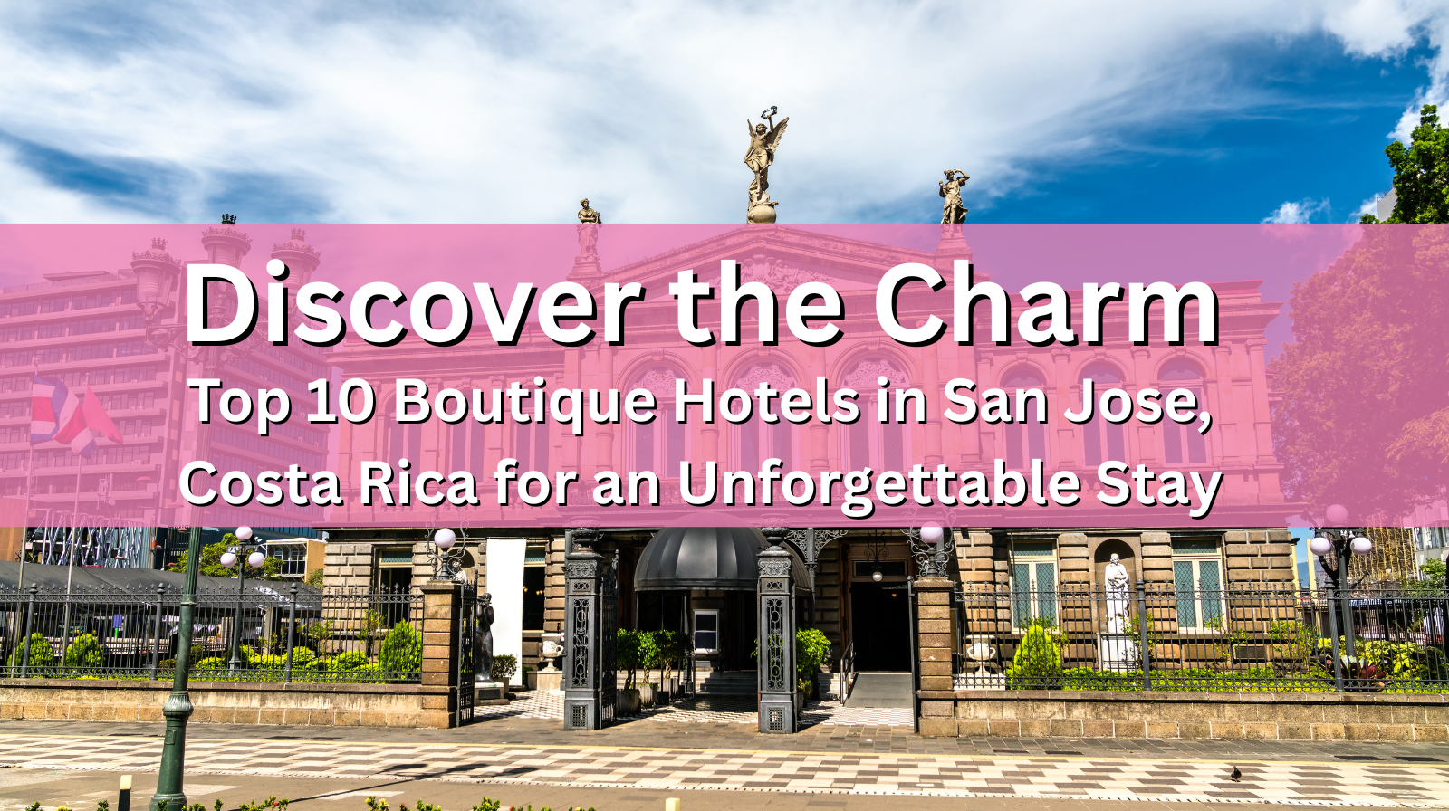 Discover the Charm: Top 10 Boutique Hotels in San Jose, Costa Rica for an Unforgettable Stay