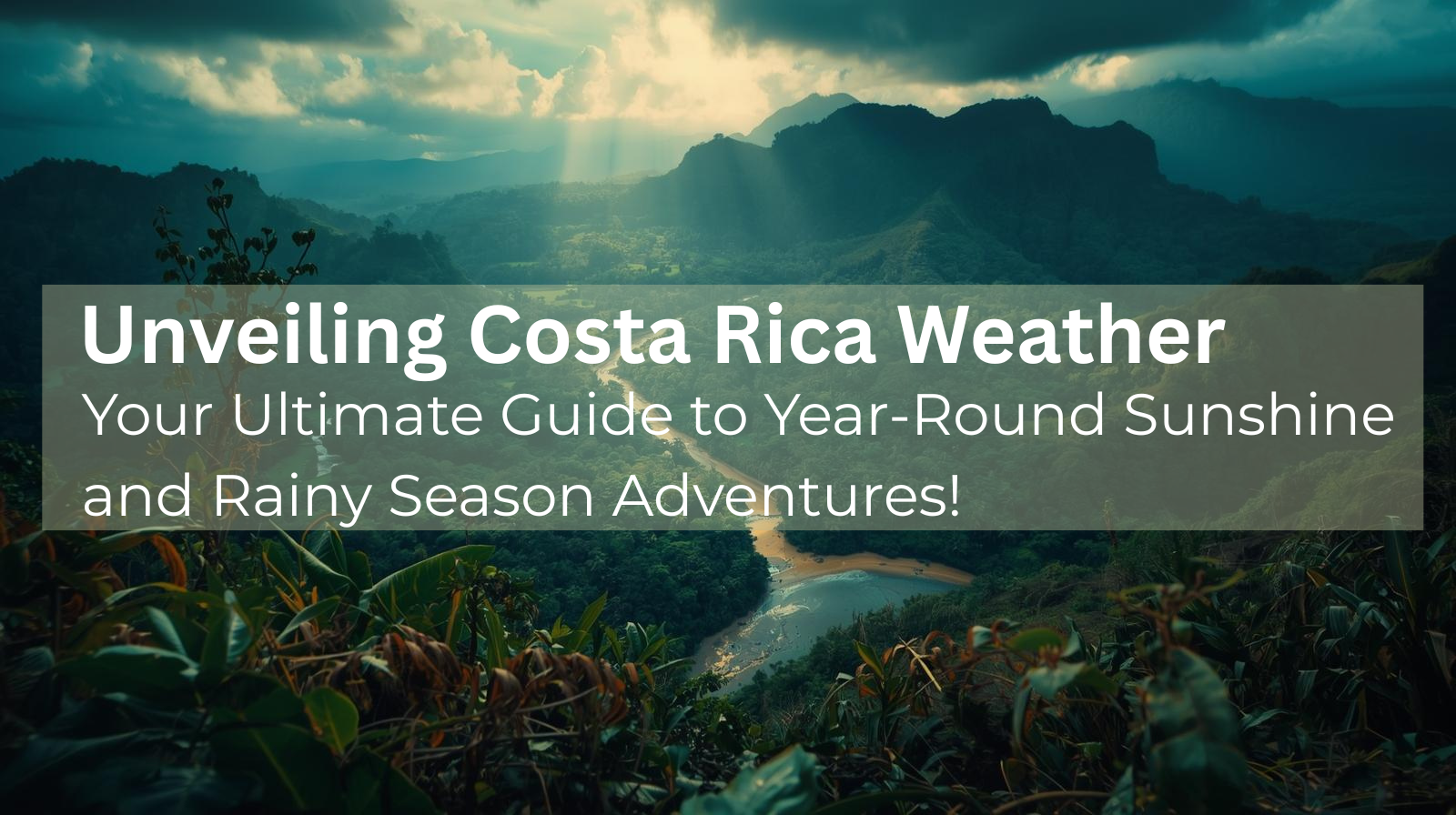 Your Ultimate Guide to Year-Round Sunshine and Rainy Season Adventures!