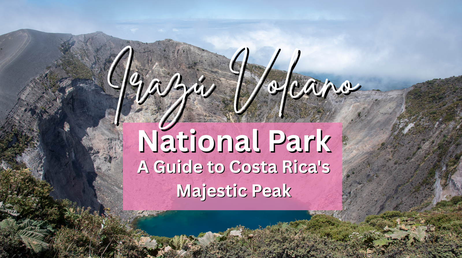 Irazú Volcano National Park A Guide to Costa Rica's Majestic Peak