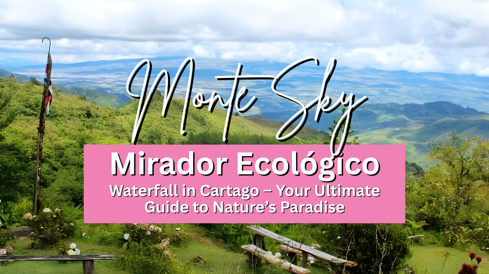 Monte Sky (Mirador Ecológico) Waterfall in Cartago – Your Ultimate Guide to Nature’s Paradise