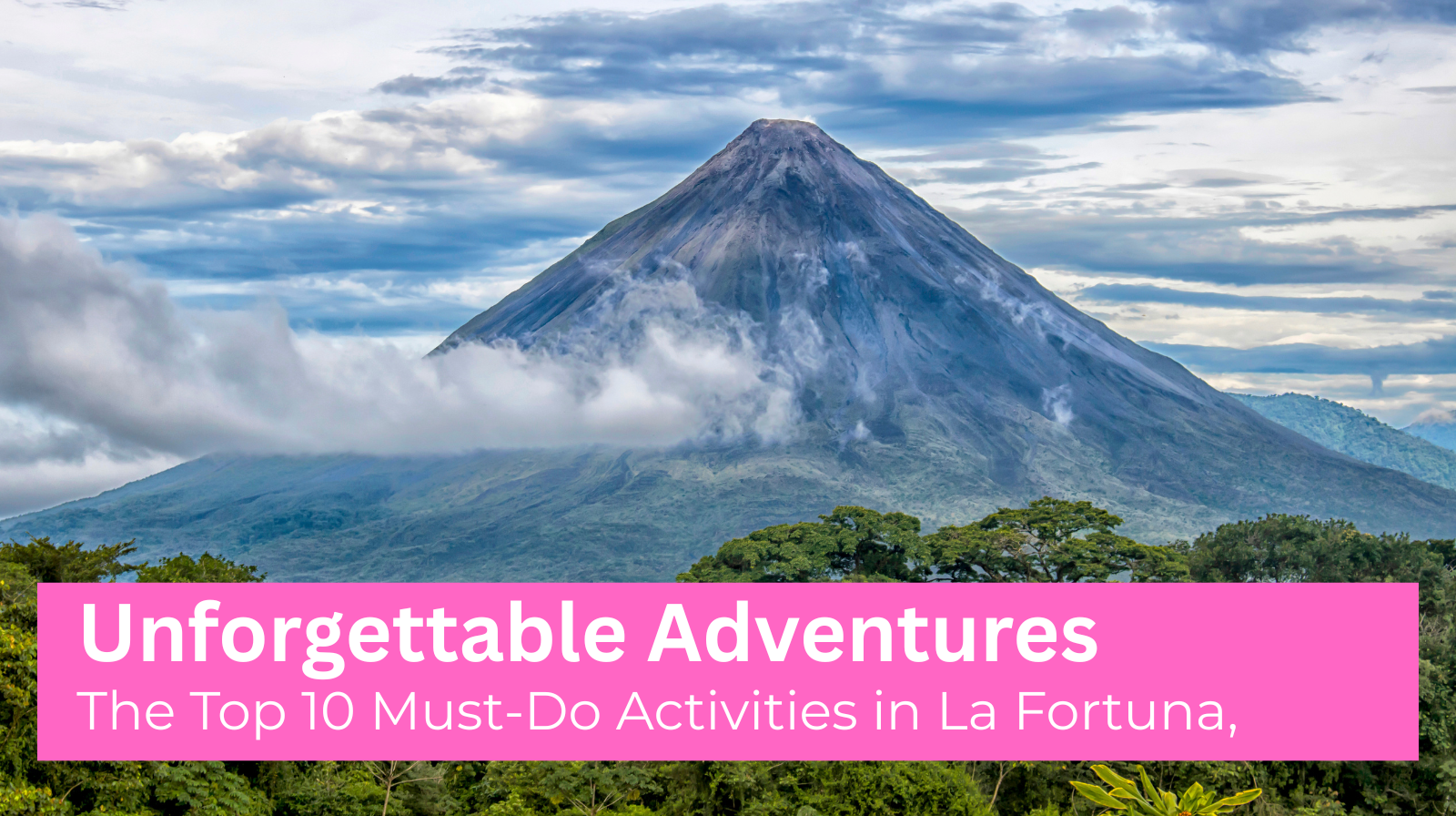 The Top 10 Must-Do Activities in La Fortuna, Costa Rica