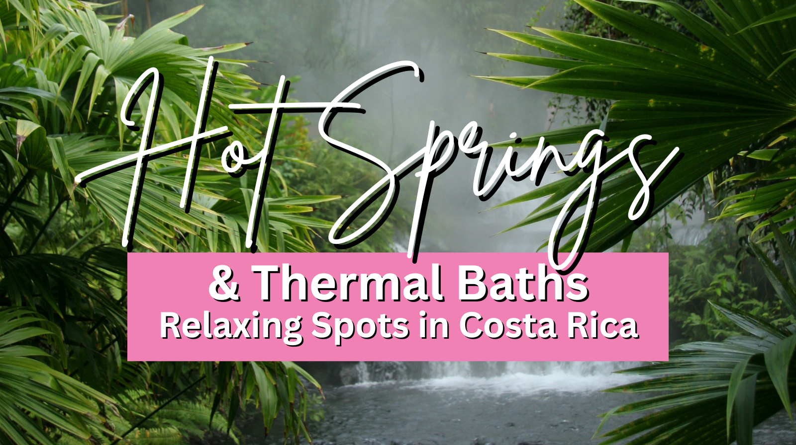 Hot Springs & Thermal Baths: Relaxing Spots in Costa Rica
