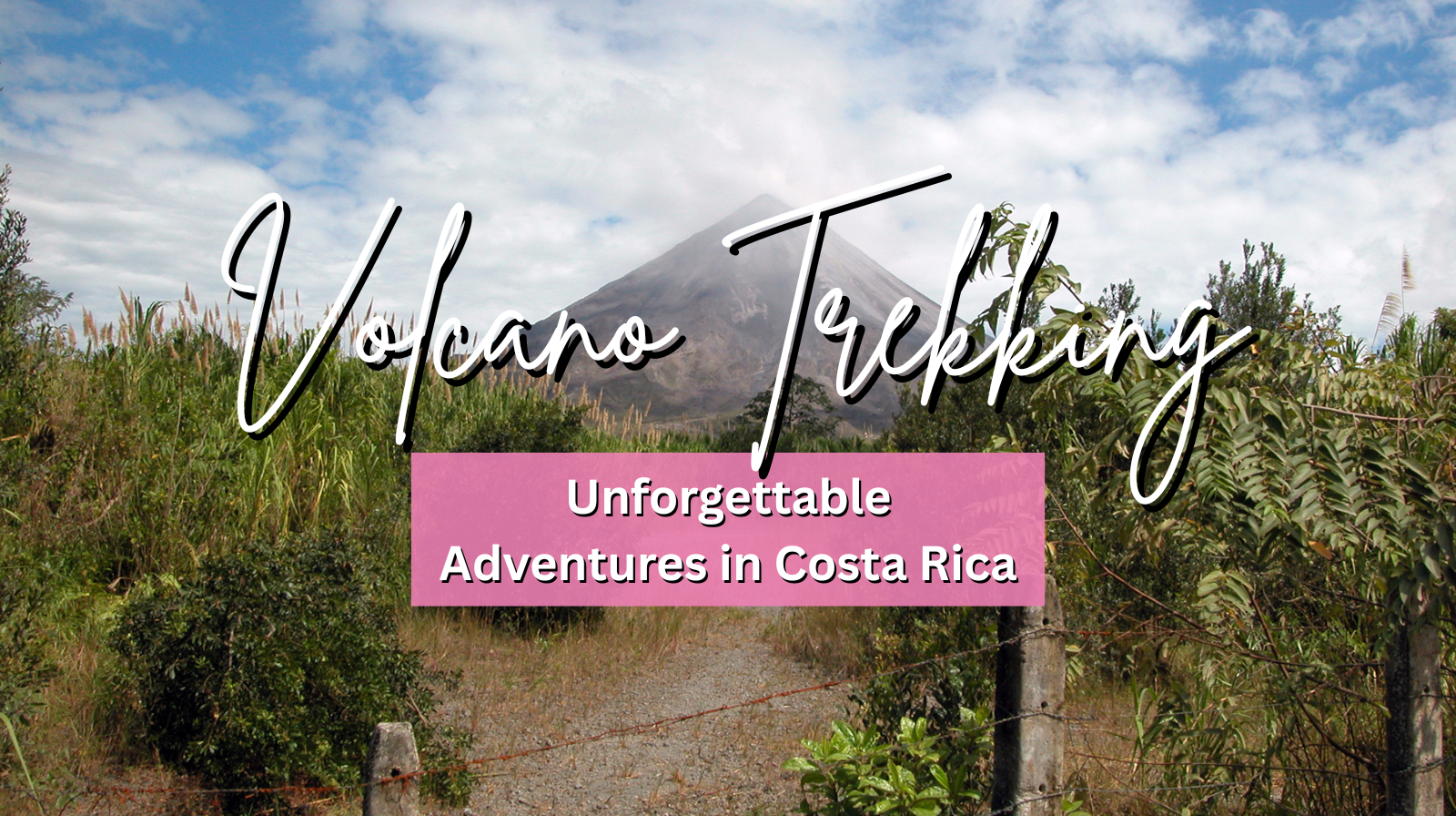 Unforgettable Volcano Trekking Adventures in Costa Rica